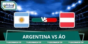 Soi Kèo, Nhận Định Argentina vs Áo 00:00 23/06 World Cup