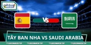 Soi Kèo Tây Ban Nha Vs Saudi Arabia 23:00 21/06 World Cup